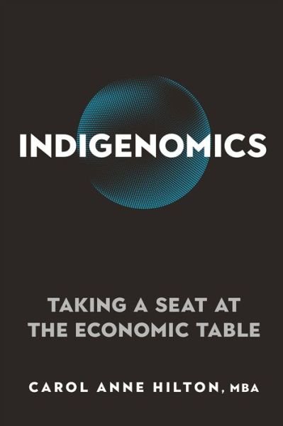 Cover for Carol Anne Hilton · Indigenomics: Taking a Seat at the Economic Table (Paperback Book) (2021)
