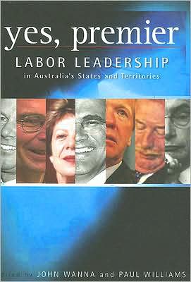 Cover for John Wanna · Yes, Premier: Labor leadership in Australia's States and Territories (Paperback Book) (2005)