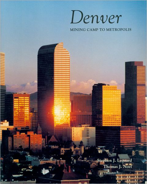 Cover for Stephen J. Leonard · Denver: Mining Camp to Metropolis (Paperback Book) (1991)