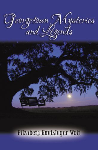 Cover for Elizabeth Huntsinger Wolf · Georgetown Mysteries and Legends (Pocketbok) (2007)