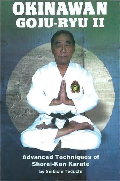 Okinawan Goju-Ryu II: Advanced Techniques of Shorei-Kan Karate - Seikichi Toguchi - Bücher - Black Belt Communications - 9780897501408 - 2001