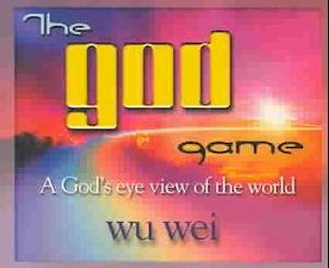 Cover for Wu Wei · The God Game: a God's Eye View of the World (Paperback Book) (2001)