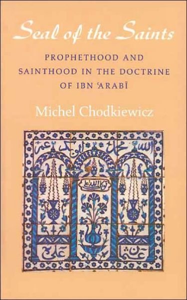 Cover for Michel Chodkiewicz · The Seal of the Saints: Prophethood and Sainthood in the Doctrine of Ibn 'Arabi (Paperback Book) (1993)