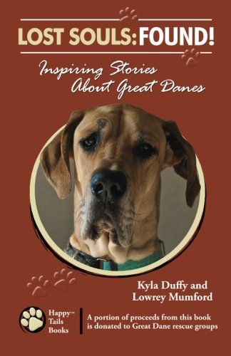 Lost Souls: Found! Inspiring Stories About Great Danes - Lowrey Mumford - Books - Happy Tails Books - 9780982696408 - November 19, 2012