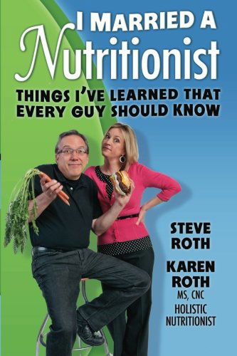 Cover for Steve Roth · I Married a Nutritionist: Things I've Learned That Every Guy Should Know (Paperback Book) (2012)