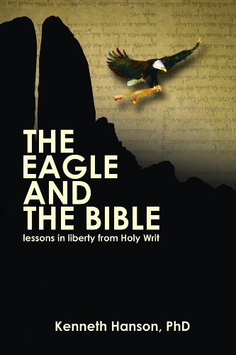 Cover for Kenneth Hanson · The Eagle and the Bible: Lessons in Liberty from Holy Writ (Paperback Book) [First edition] (2012)