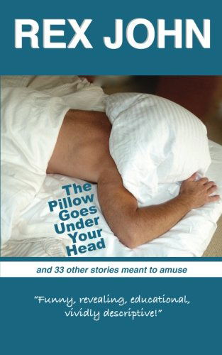 Cover for Rex John · The Pillow Goes Under Your Head (Paperback Book) (2012)