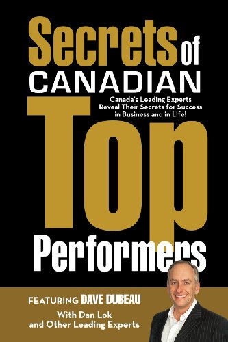 Secrets of Canadian Top Performers: Canada's Leading Experts Reveal Their Secrets for Success in Business and in Life! - Dave Dubeau - Books - Expert Author Publishing - 9780991296408 - January 29, 2014