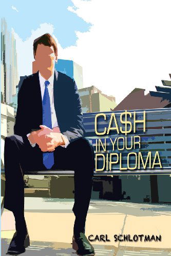 Cover for Carl Schlotman · Cash in Your Diploma: Graduate with Your Dream Job (Paperback Book) (2014)