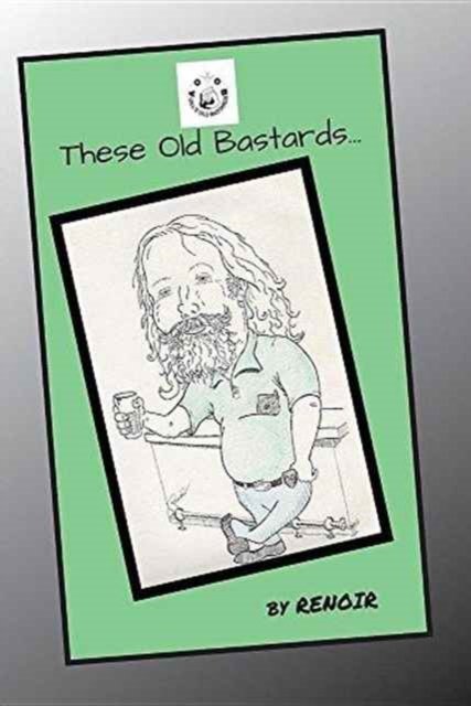 These Old Bastards... - Renoir - Bøger - Meredian Pictures & Words - 9780994617408 - 12. juni 2016