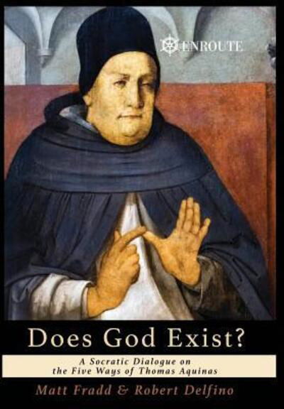 Cover for Matt Fradd · Does God Exist?: A Socratic Dialogue on the Five Ways of Thomas Aquinas (Hardcover Book) (2018)