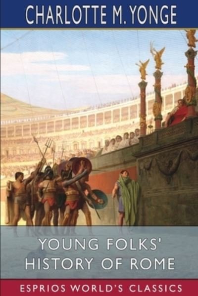Cover for Charlotte M Yonge · Young Folks' History of Rome (Esprios Classics) (Paperback Bog) (2024)