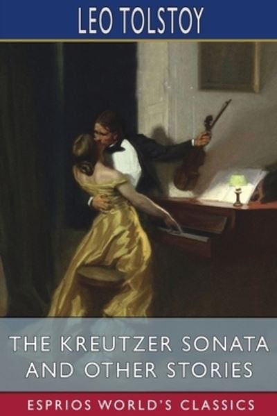 Cover for Leo Tolstoy · The Kreutzer Sonata and Other Stories (Esprios Classics) (Pocketbok) (2024)