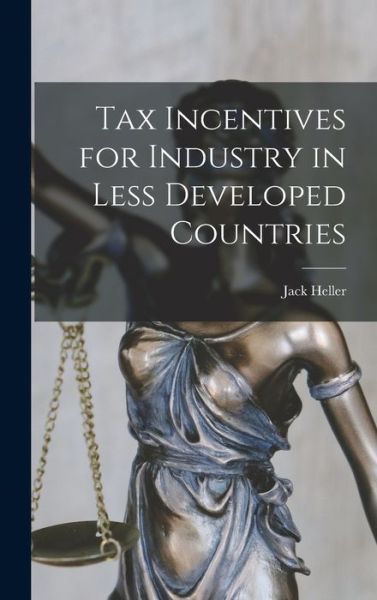 Cover for Jack 1929- Heller · Tax Incentives for Industry in Less Developed Countries (Hardcover Book) (2021)