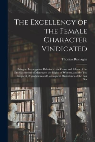Cover for Thomas 1774-1843 Branagan · The Excellency of the Female Character Vindicated (Paperback Bog) (2021)