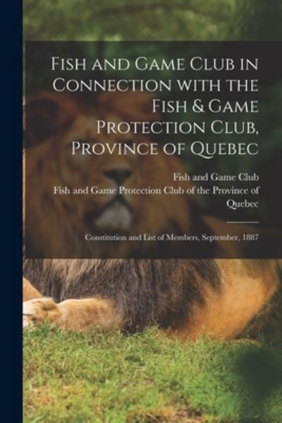 Cover for Quebec) Fish and Game Club (Montreal · Fish and Game Club in Connection With the Fish &amp; Game Protection Club, Province of Quebec [microform] (Paperback Bog) (2021)