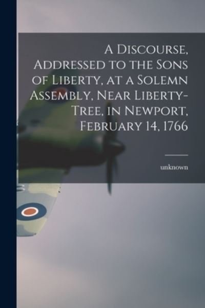 Cover for Legare Street Press · A Discourse, Addressed to the Sons of Liberty, at a Solemn Assembly, Near Liberty-Tree, in Newport, February 14, 1766 (Taschenbuch) (2021)