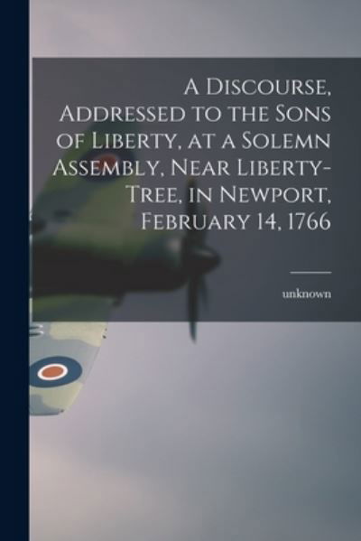 Cover for Legare Street Press · A Discourse, Addressed to the Sons of Liberty, at a Solemn Assembly, Near Liberty-Tree, in Newport, February 14, 1766 (Taschenbuch) (2021)