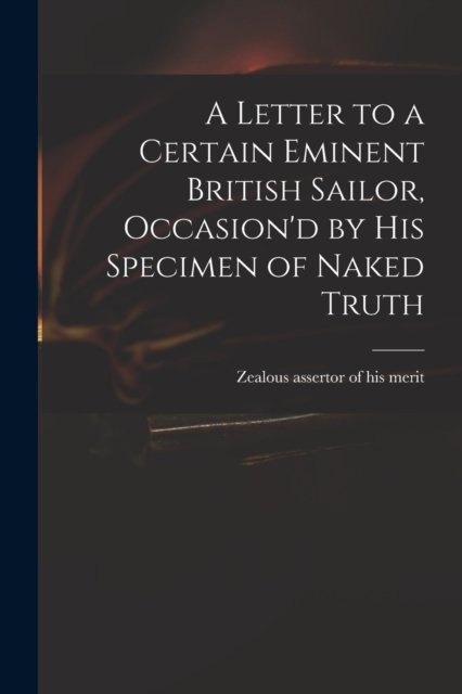 Cover for Zealous Assertor of His Merit · A Letter to a Certain Eminent British Sailor, Occasion'd by His Specimen of Naked Truth (Pocketbok) (2021)