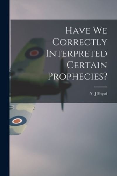 Cover for N J Poysti · Have We Correctly Interpreted Certain Prophecies? (Paperback Book) (2021)