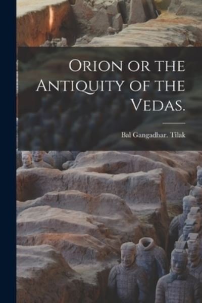 Cover for Bal Gangadhar Tilak · Orion or the Antiquity of the Vedas (Book) (2022)