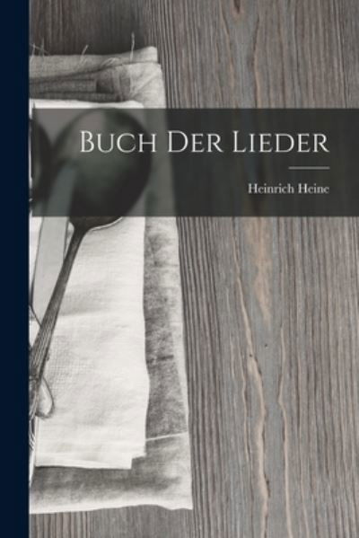 Buch der Lieder - Heinrich Heine - Books - Creative Media Partners, LLC - 9781015540408 - October 26, 2022