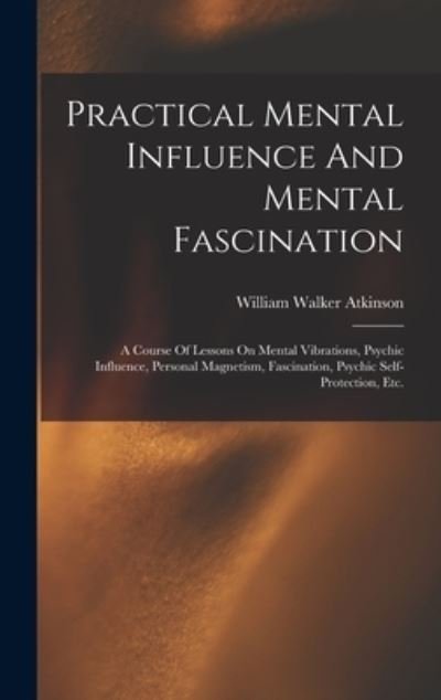 Cover for William Walker Atkinson · Practical Mental Influence and Mental Fascination (Bok) (2022)