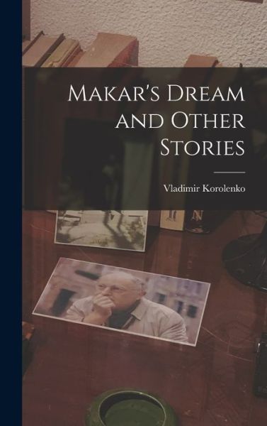 Makar's Dream and Other Stories - Vladimir Korolenko - Books - Creative Media Partners, LLC - 9781015991408 - October 27, 2022