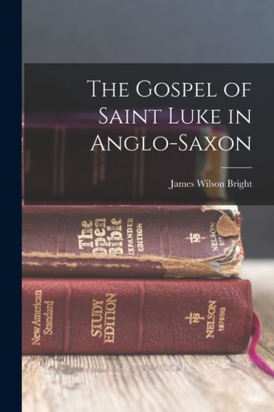 Cover for James Wilson Bright · Gospel of Saint Luke in Anglo-Saxon (Book) (2022)