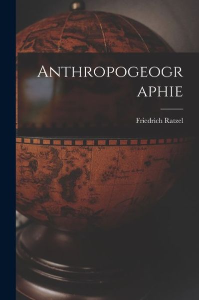 Cover for Friedrich Ratzel · Anthropogeographie (Buch) (2022)