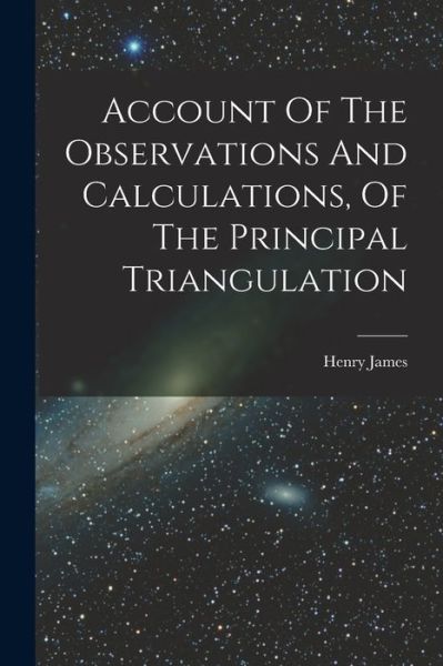 Cover for LLC Creative Media Partners · Account Of The Observations And Calculations, Of The Principal Triangulation (Pocketbok) (2022)