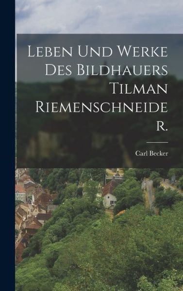 Cover for Carl Becker · Leben und Werke des Bildhauers Tilman Riemenschneider (Book) (2022)