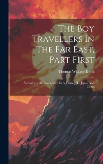 Cover for Thomas Wallace Knox · Boy Travellers in the Far East, Part First (Book) (2023)