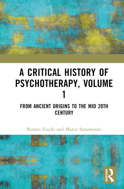 Cover for Foschi, Renato (Sapienza University of Rome, Italy) · A Critical History of Psychotherapy, Volume 1: From Ancient Origins to the Mid 20th Century (Hardcover Book) (2022)