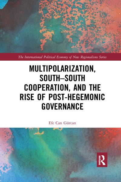 Cover for Efe Can Gurcan · Multipolarization, South-South Cooperation and the Rise of Post-Hegemonic Governance - New Regionalisms Series (Pocketbok) (2022)