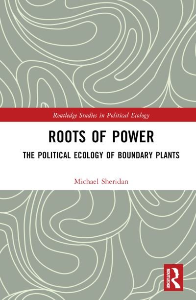 Roots of Power: The Political Ecology of Boundary Plants - Routledge Studies in Political Ecology - Sheridan, Michael (Michael Sheridan works at Dept. of Anthropology, Middlebury College) - Bøger - Taylor & Francis Ltd - 9781032411408 - 21. april 2023