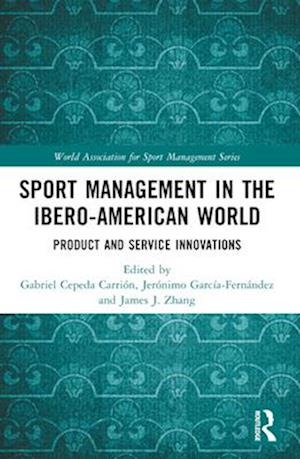 Sport Management in the Ibero-American World: Product and Service Innovations - World Association for Sport Management Series -  - Böcker - Taylor & Francis Ltd - 9781032482408 - 28 november 2024