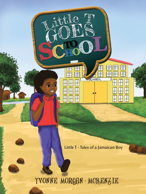 Cover for Yvonne Morgan-McKenzie · Little T Goes to School: Little T - Tales of a Jamaican Boy (Paperback Bog) (2024)