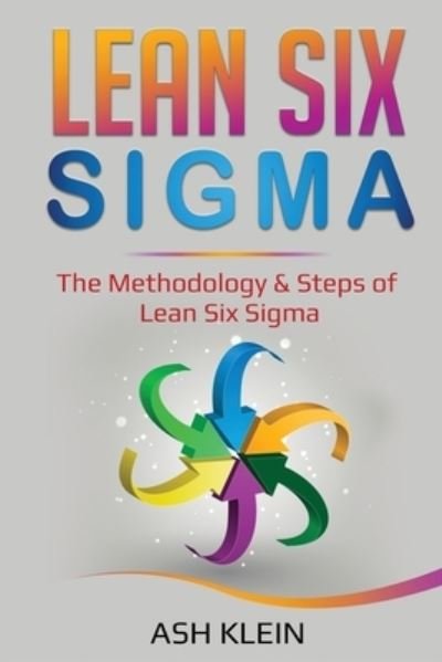 Cover for Ash Klein · Lean Six Sigma: The Methodology &amp; Steps of Lean Six Sigma (Pocketbok) (2020)