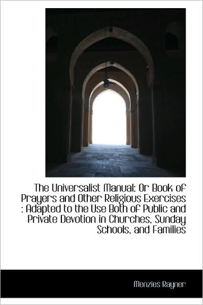 Cover for Menzies Rayner · The Universalist Manual: or Book of Prayers and Other Religious Exercises : Adapted to the Use Both (Hardcover Book) (2009)