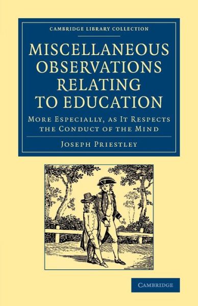 Cover for Joseph Priestley · Miscellaneous Observations Relating to Education: More Especially as it Respects the Conduct of the Mind - Cambridge Library Collection - Education (Paperback Book) (2013)