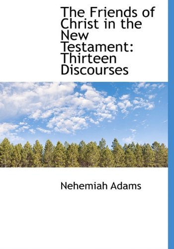 Cover for Nehemiah Adams · The Friends of Christ in the New Testament: Thirteen Discourses (Innbunden bok) (2009)