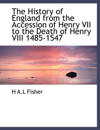 Cover for H A L Fisher · The History of England from the Accession of Henry VII to the Death of Henry VIII 1485-1547 (Taschenbuch) [Large type / large print edition] (2009)