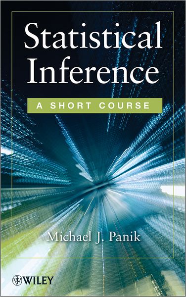 Statistical Inference: A Short Course - Panik, Michael J. (University of Hartford) - Books - John Wiley & Sons Inc - 9781118229408 - July 26, 2012