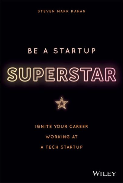 Cover for Steven Kahan · Be a Startup Superstar: Ignite Your Career Working at a Tech Startup (Inbunden Bok) (2020)