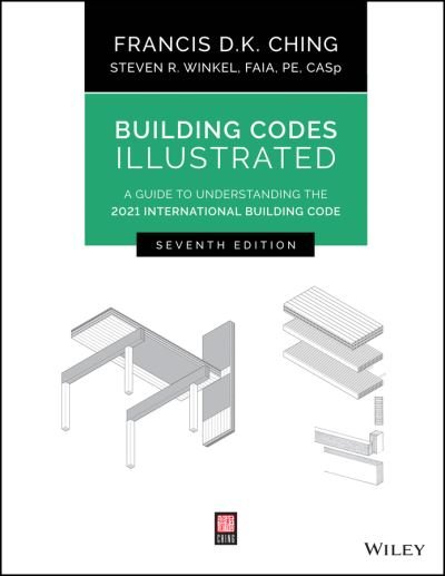 Building Codes Illustrated: A Guide to Understanding the 2021 International Building Code - Building Codes Illustrated - Ching, Francis D. K. (University of Washington, Seattle, WA) - Bøker - John Wiley & Sons Inc - 9781119772408 - 23. desember 2021
