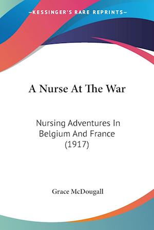 A Nurse At The War - Grace McDougall - Livros - Kessinger Publishing, LLC - 9781120125408 - 24 de setembro de 2009