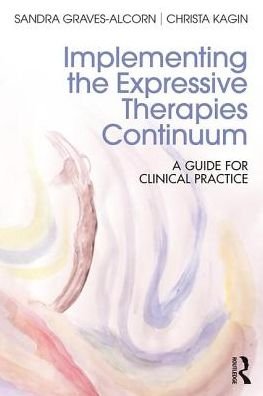 Cover for Graves-Alcorn, Sandra (University of Louisville, USA) · Implementing the Expressive Therapies Continuum: A Guide for Clinical Practice (Pocketbok) (2017)