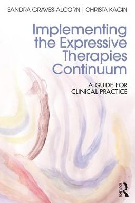 Cover for Graves-Alcorn, Sandra (University of Louisville, USA) · Implementing the Expressive Therapies Continuum: A Guide for Clinical Practice (Paperback Book) (2017)