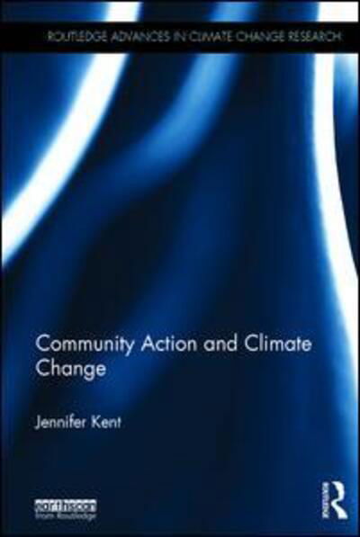 Cover for Jennifer Kent · Community Action and Climate Change - Routledge Advances in Climate Change Research (Inbunden Bok) (2015)